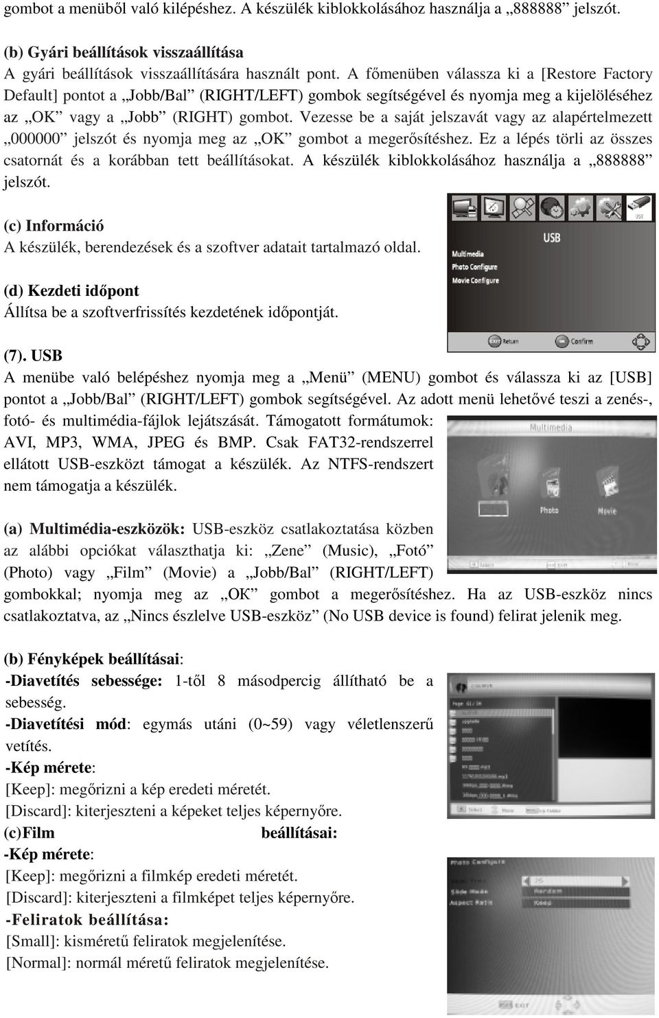 Vezesse be a saját jelszavát vagy az alapértelmezett 000000 jelszót és nyomja meg az OK gombot a megerősítéshez. Ez a lépés törli az összes csatornát és a korábban tett beállításokat.