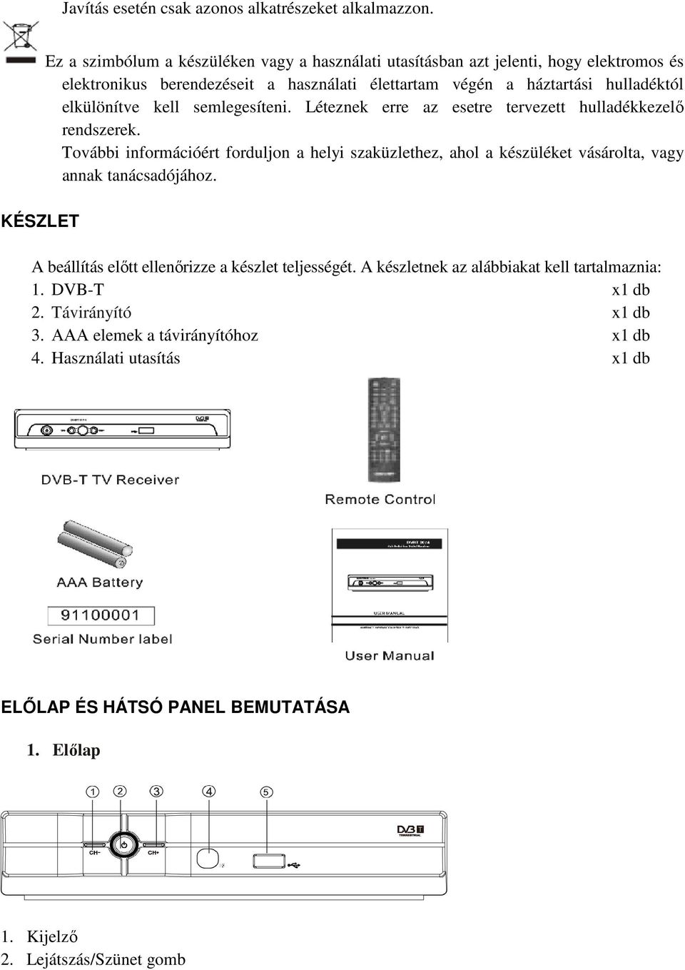 hulladéktól elkülönítve kell semlegesíteni. Léteznek erre az esetre tervezett hulladékkezelő rendszerek.