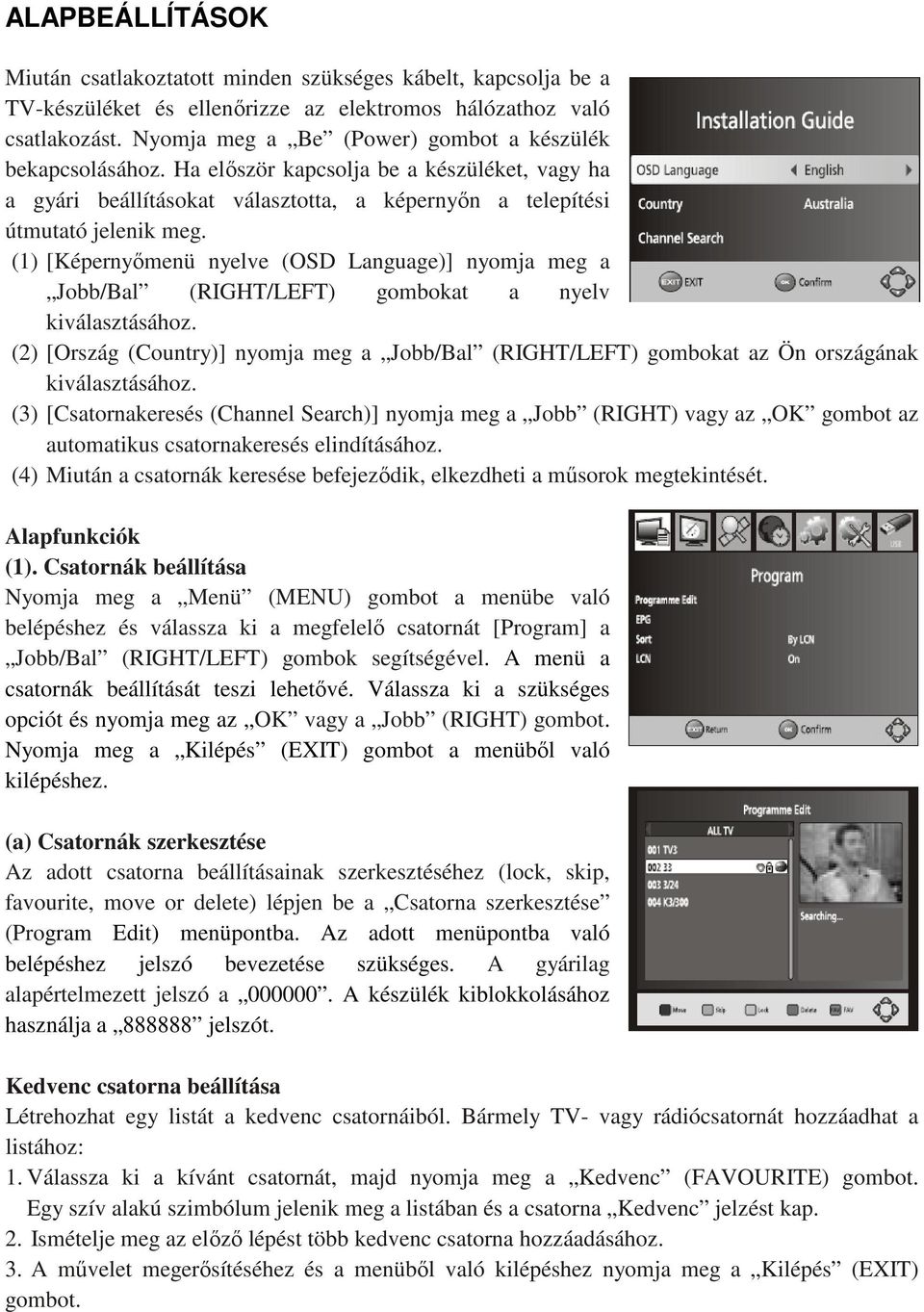 (1) [Képernyőmenü nyelve (OSD Language)] nyomja meg a Jobb/Bal (RIGHT/LEFT) gombokat a nyelv kiválasztásához.