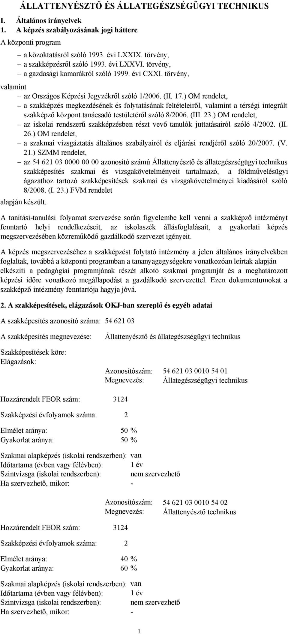 ) OM rendelet, a szakképzés megkezdésének és folytatásának feltételeiről, valamint a térségi integrált szakképző központ tanácsadó testületéről szóló 8/2006. (III. 23.