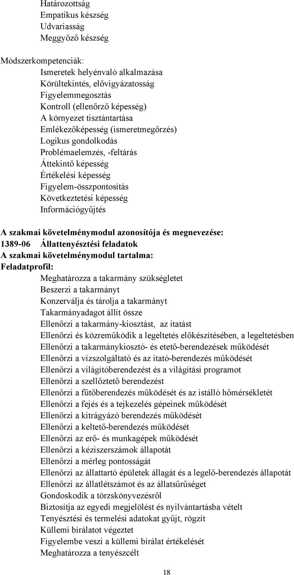 Információgyűjtés A szakmai követelménymodul azonosítója és megnevezése: 1389-06 Állattenyésztési feladatok A szakmai követelménymodul tartalma: Feladatprofil: Meghatározza a takarmány szükségletet