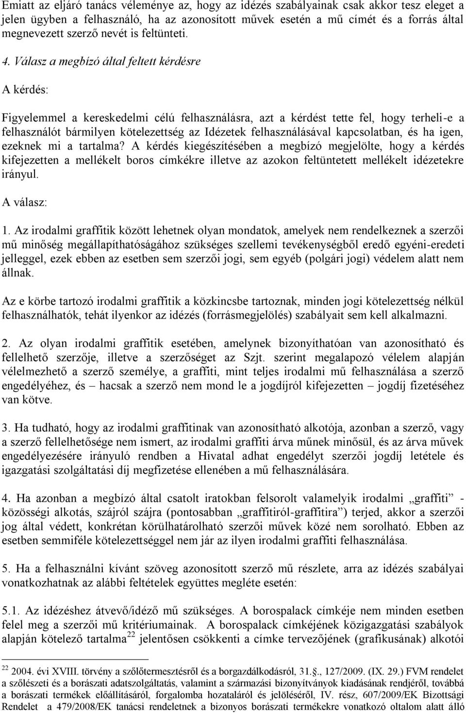 Válasz a megbízó által feltett kérdésre A kérdés: Figyelemmel a kereskedelmi célú felhasználásra, azt a kérdést tette fel, hogy terheli-e a felhasználót bármilyen kötelezettség az Idézetek