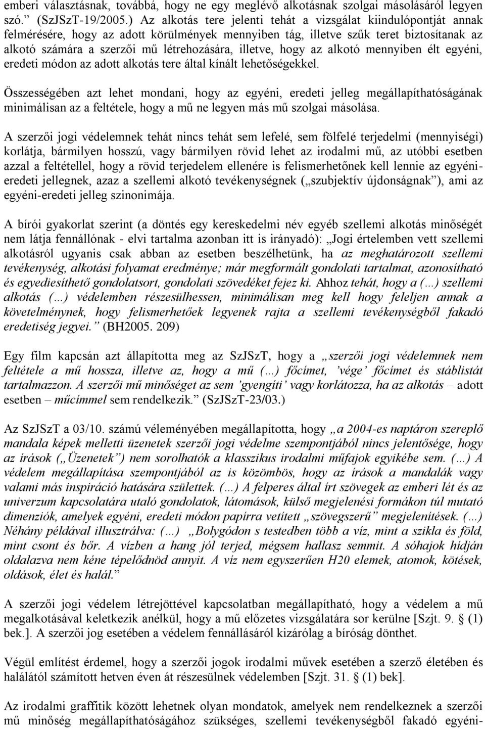 illetve, hogy az alkotó mennyiben élt egyéni, eredeti módon az adott alkotás tere által kínált lehetőségekkel.