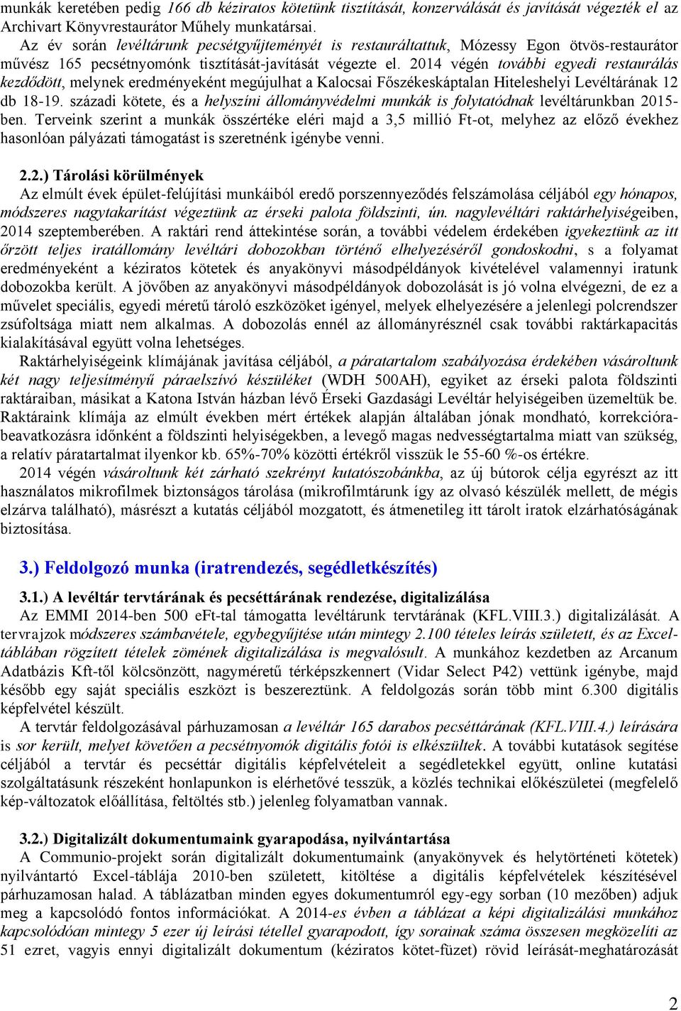 2014 végén további egyedi restaurálás kezdődött, melynek eredményeként megújulhat a Kalocsai Főszékeskáptalan Hiteleshelyi Levéltárának 12 db 18-19.