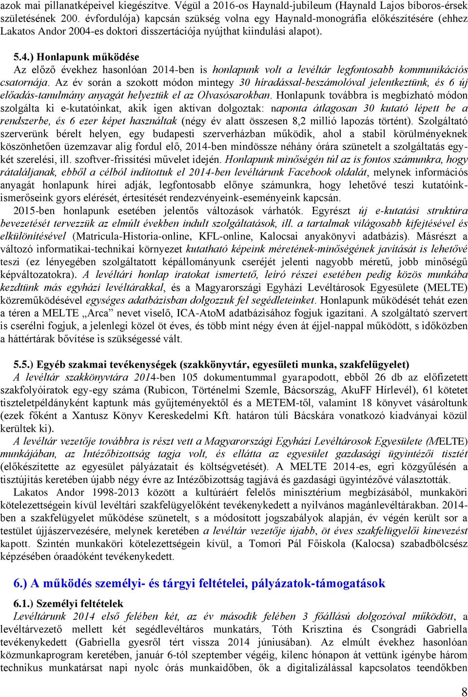 es doktori disszertációja nyújthat kiindulási alapot). 5.4.) Honlapunk működése Az előző évekhez hasonlóan 2014-ben is honlapunk volt a levéltár legfontosabb kommunikációs csatornája.