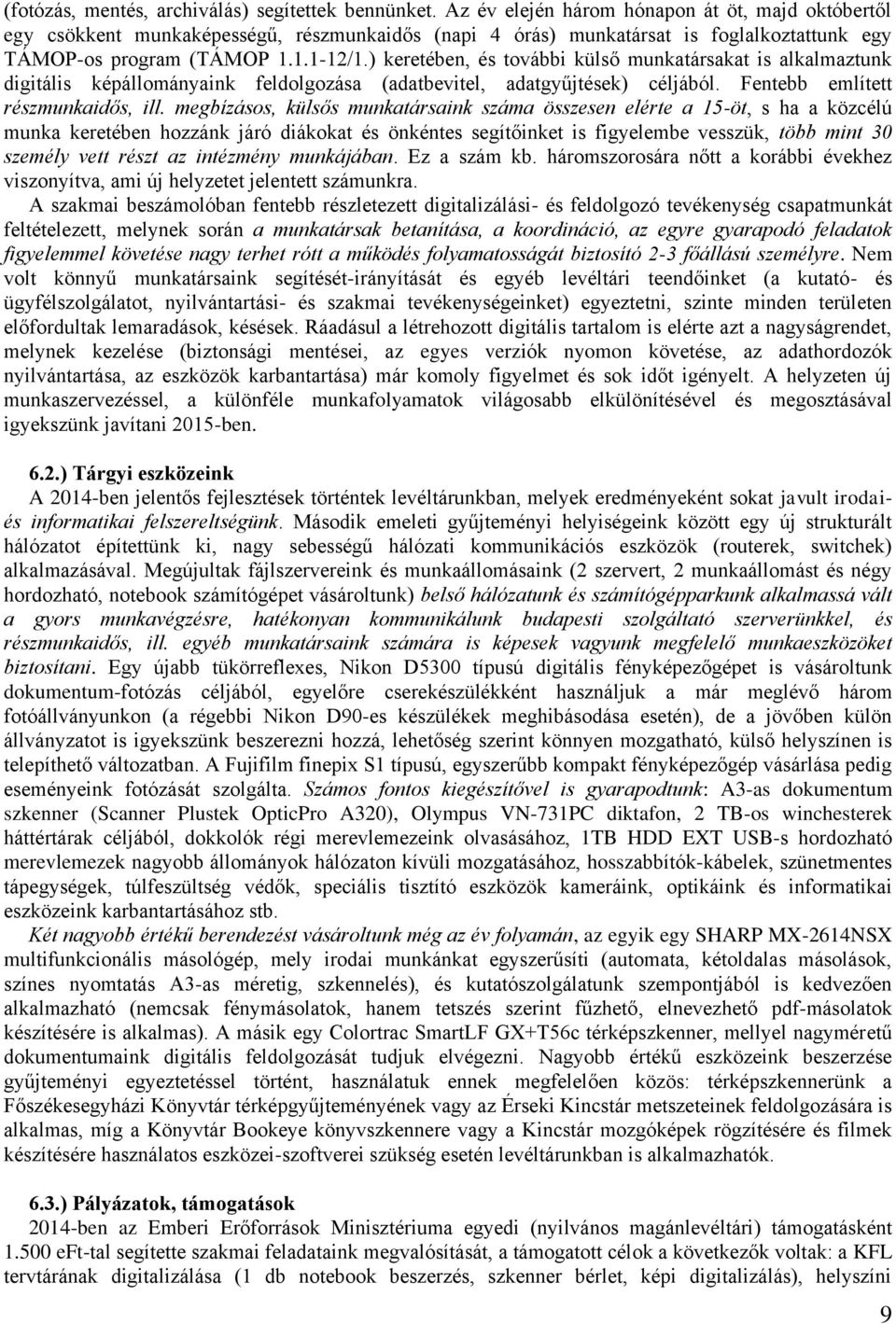 ) keretében, és további külső munkatársakat is alkalmaztunk digitális képállományaink feldolgozása (adatbevitel, adatgyűjtések) céljából. Fentebb említett részmunkaidős, ill.