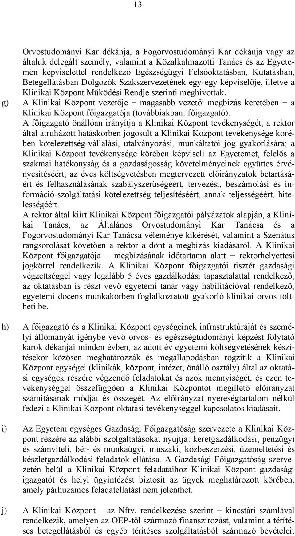 g) A Klinikai Központ vezetője magasabb vezetői megbízás keretében a Klinikai Központ főigazgatója (továbbiakban: főigazgató).