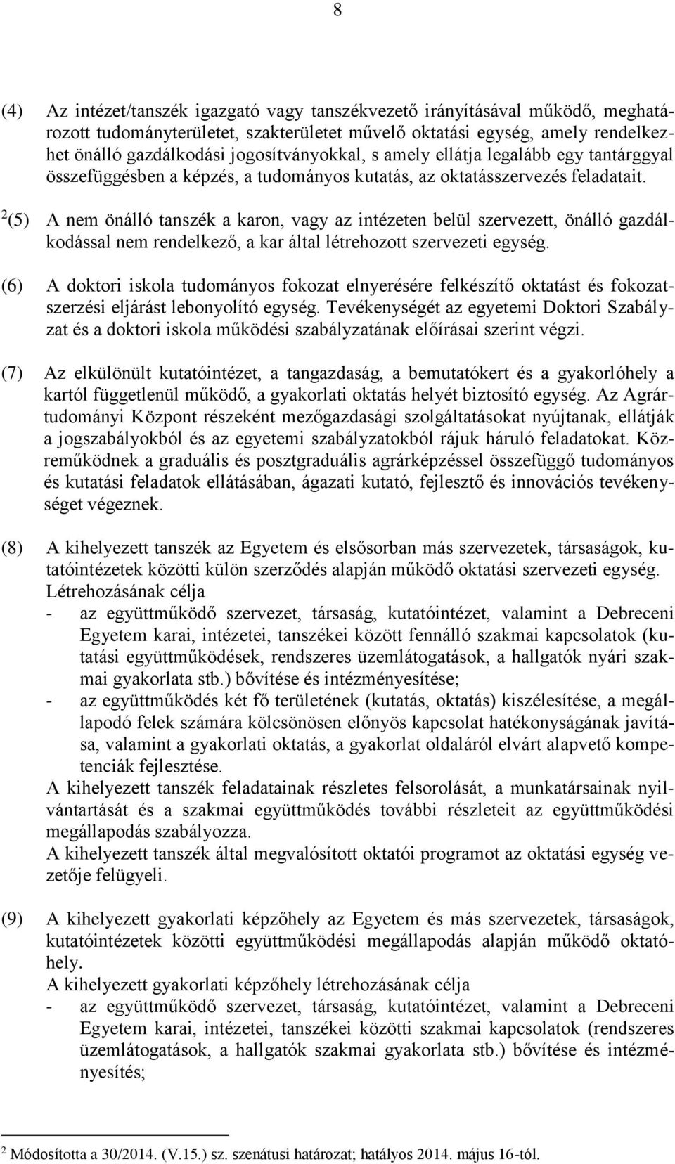 2 (5) A nem önálló tanszék a karon, vagy az intézeten belül szervezett, önálló gazdálkodással nem rendelkező, a kar által létrehozott szervezeti egység.