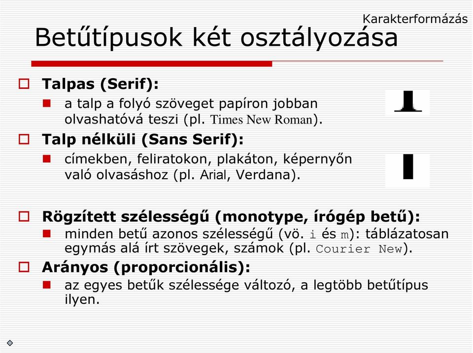 Arial, Verdana). Rögzített szélességű (monotype, írógép betű): minden betű azonos szélességű (vö.