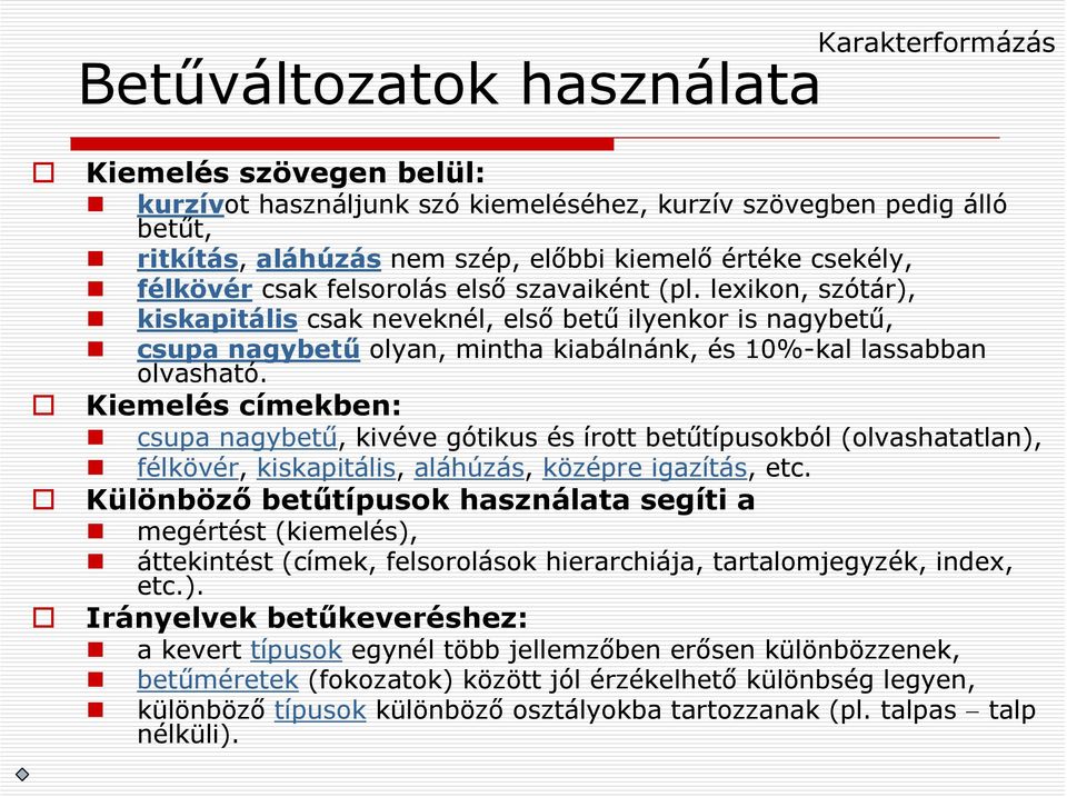 lexikon, szótár), kiskapitális csak neveknél, első betű ilyenkor is nagybetű, csupa nagybetű olyan, mintha kiabálnánk, és 10%-kal lassabban olvasható.