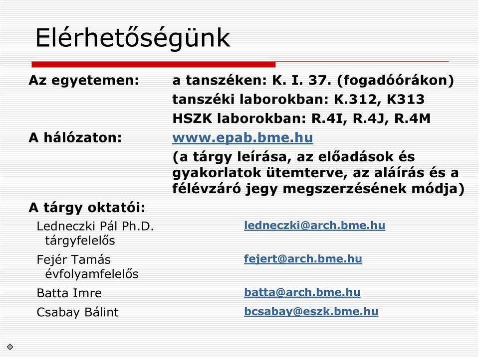 (fogadóórákon) tanszéki laborokban: K.312, K313 HSZK laborokban: R.4I, R.4J, R.4M www.epab.bme.