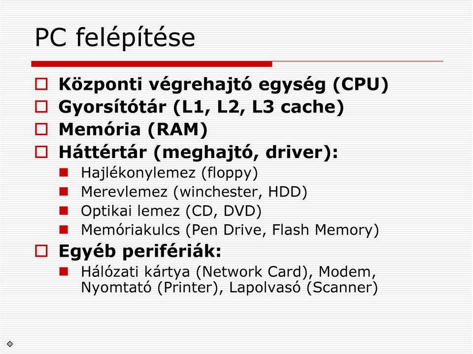 (winchester, HDD) Optikai lemez (CD, DVD) Memóriakulcs (Pen Drive, Flash Memory)