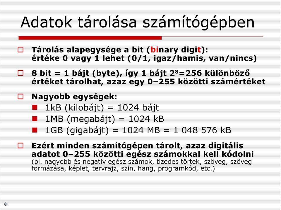 (megabájt) = 1024 kb 1GB (gigabájt) = 1024 MB = 1 048 576 kb Ezért minden számítógépen tárolt, azaz digitális adatot 0 255 közötti egész