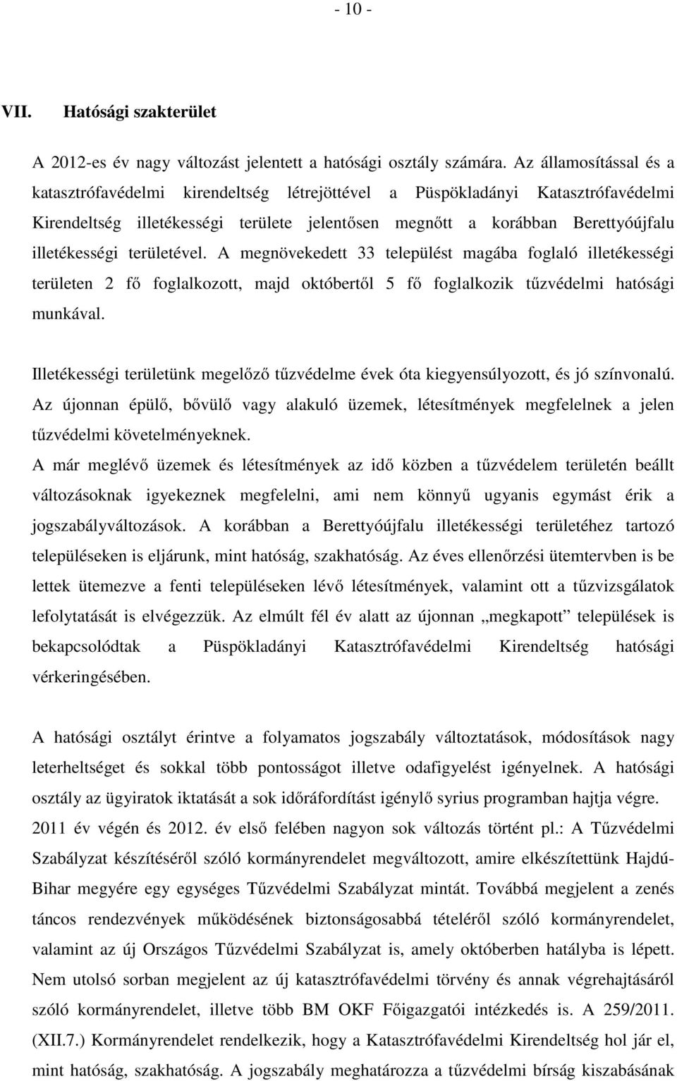 területével. A megnövekedett 33 települést magába foglaló illetékességi területen 2 fő foglalkozott, majd októbertől 5 fő foglalkozik tűzvédelmi hatósági munkával.