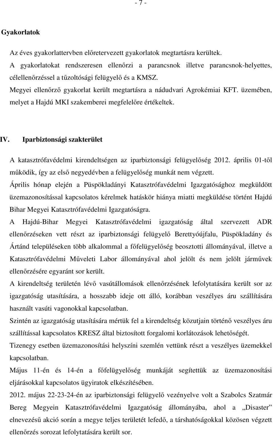 Megyei ellenőrző gyakorlat került megtartásra a nádudvari Agrokémiai KFT. üzemében, melyet a Hajdú MKI szakemberei megfelelőre értékeltek. IV.