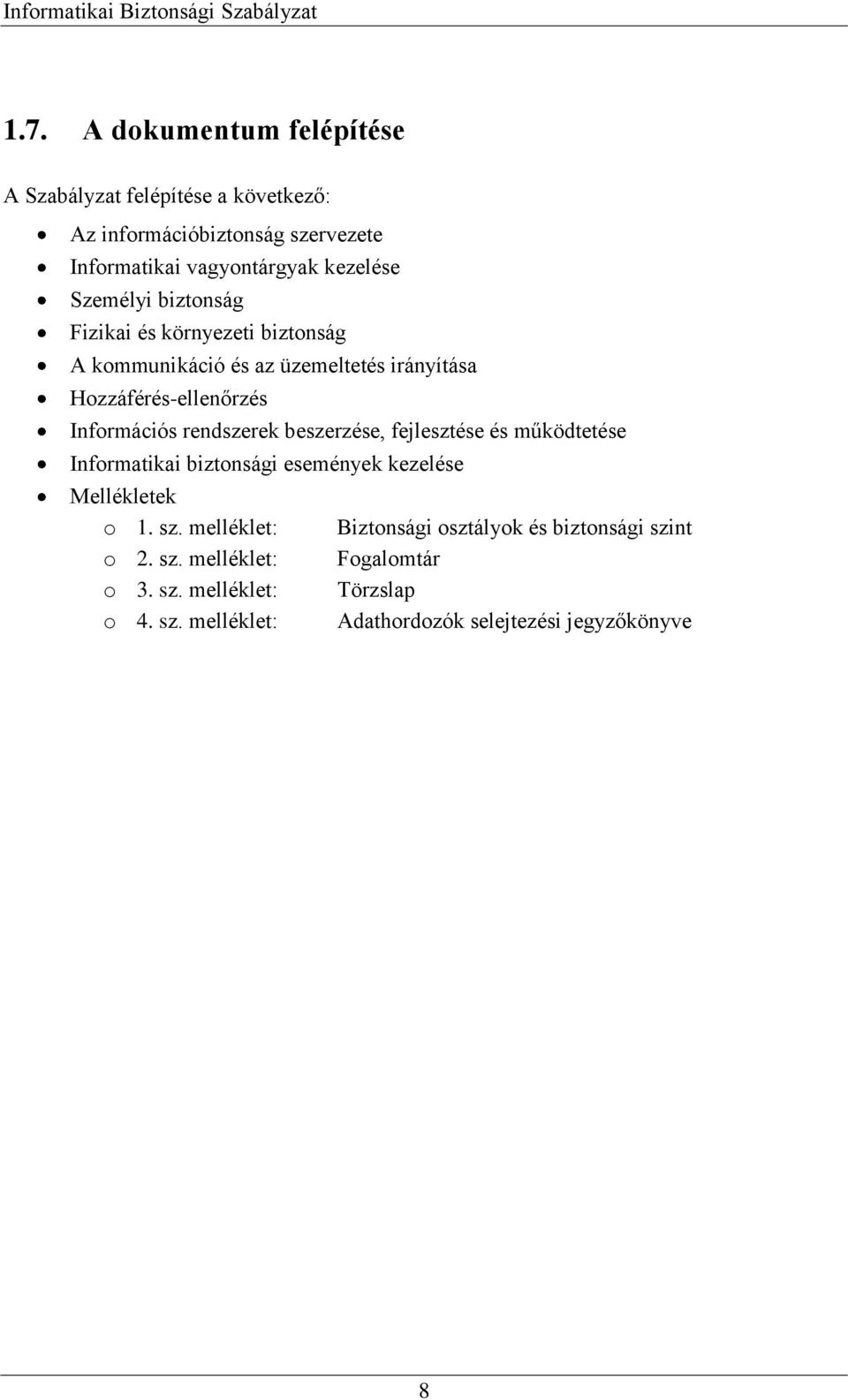 rendszerek beszerzése, fejlesztése és működtetése Informatikai biztonsági események kezelése Mellékletek o 1. sz. melléklet: o 2. sz. melléklet: o 3.