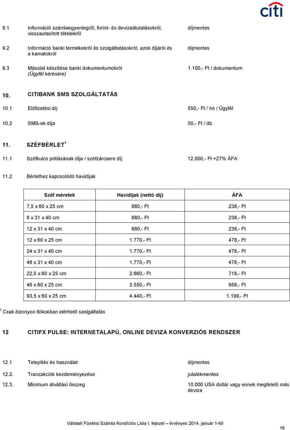 SZÉFBÉRLET 1 11.1 Széfkulcs pótlásának díja / széfzárcsere díj 12.000,- Ft +27% ÁFA 11.