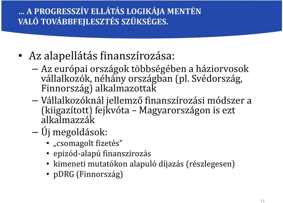Svédország, Finnország) alkalmazottak Vállalkozóknál jellemző finanszírozási módszer a (kiigazított) fejkvóta