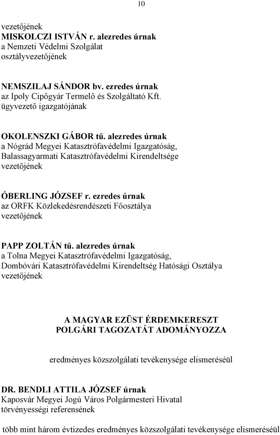 ezredes úrnak az ORFK Közlekedésrendészeti Főosztálya vezetőjének PAPP ZOLTÁN tű.