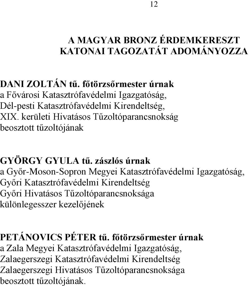 kerületi Hivatásos Tűzoltóparancsnokság beosztott tűzoltójának GYÖRGY GYULA tű.