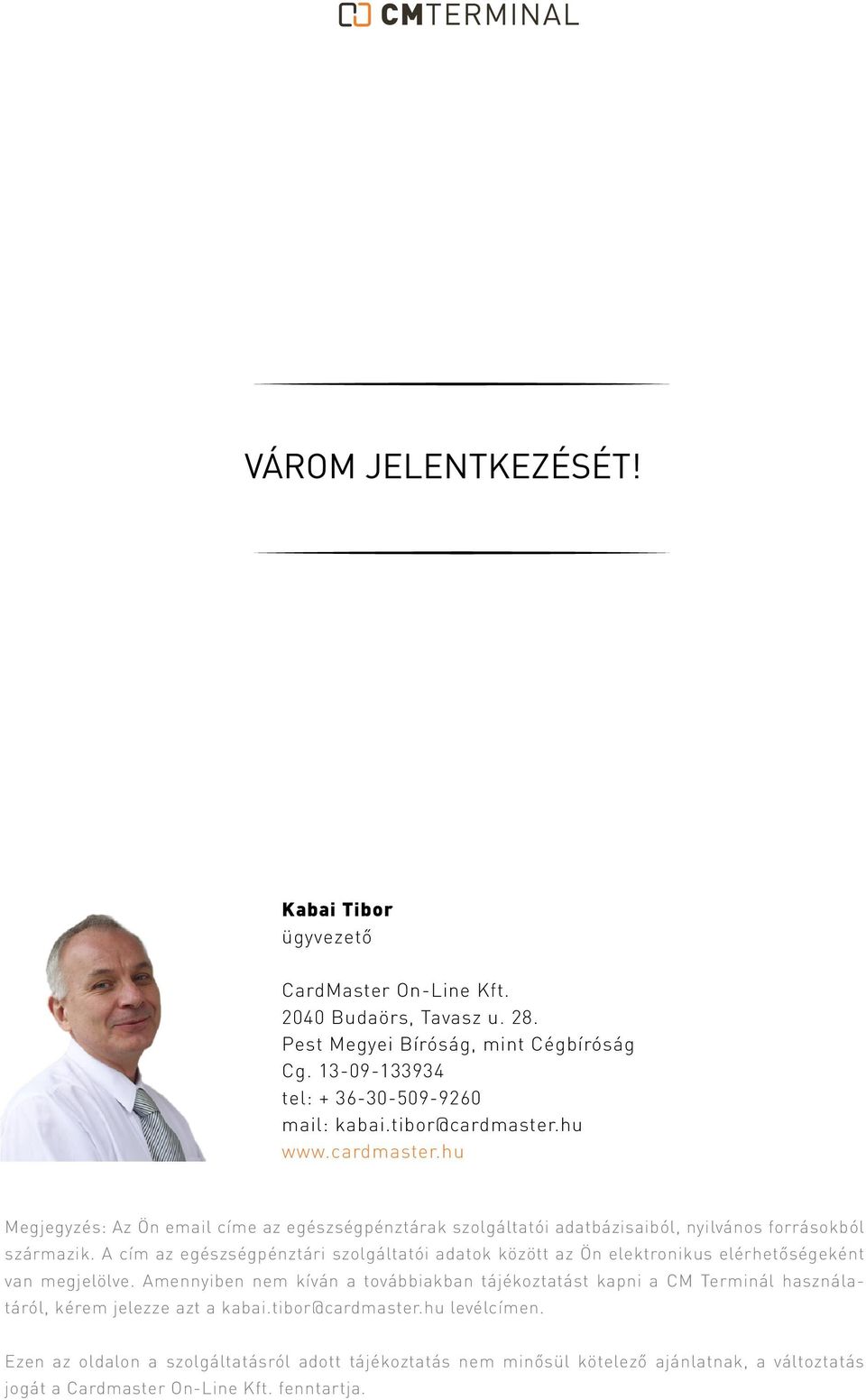 A cím az egészségpénztári szolgáltatói adatok között az Ön elektronikus elérhetőségeként van megjelölve.