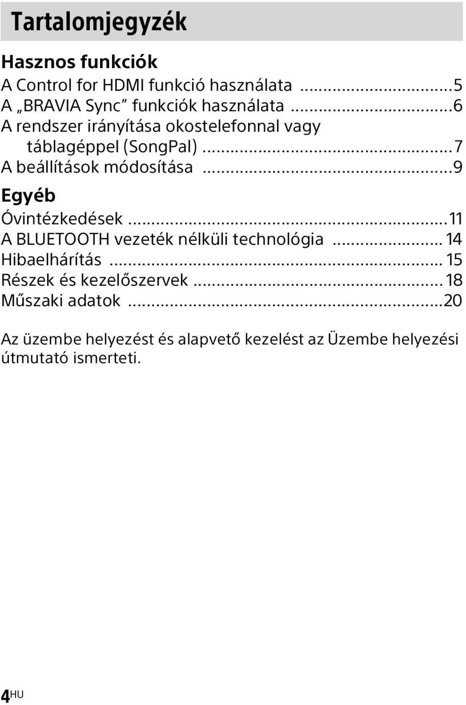 ..9 Egyéb Óvintézkedések...11 A BLUETOOTH vezeték nélküli technológia... 14 Hibaelhárítás.