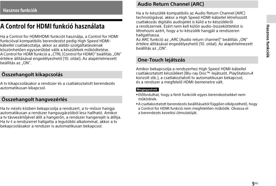 A Control for HDMI funkció a CTRL (Control for HDMI) beállítás ON értékre állításával engedélyezhető (10. oldal). Az alapértelmezett beállítás az ON.