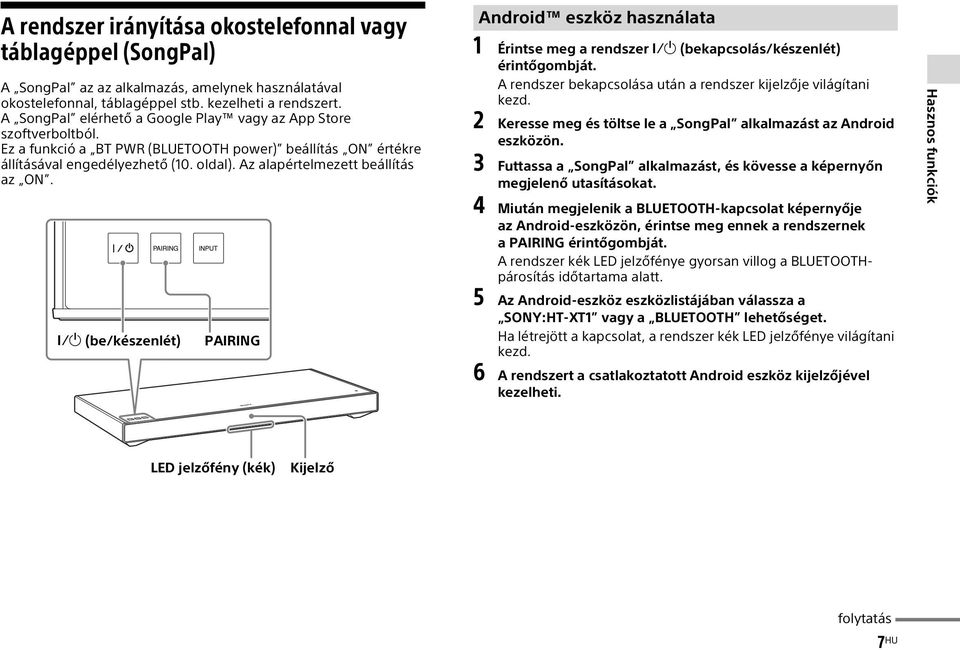 Az alapértelmezett beállítás az ON. (be/készenlét) PAIRING Android eszköz használata 1 Érintse meg a rendszer (bekapcsolás/készenlét) érintőgombját.