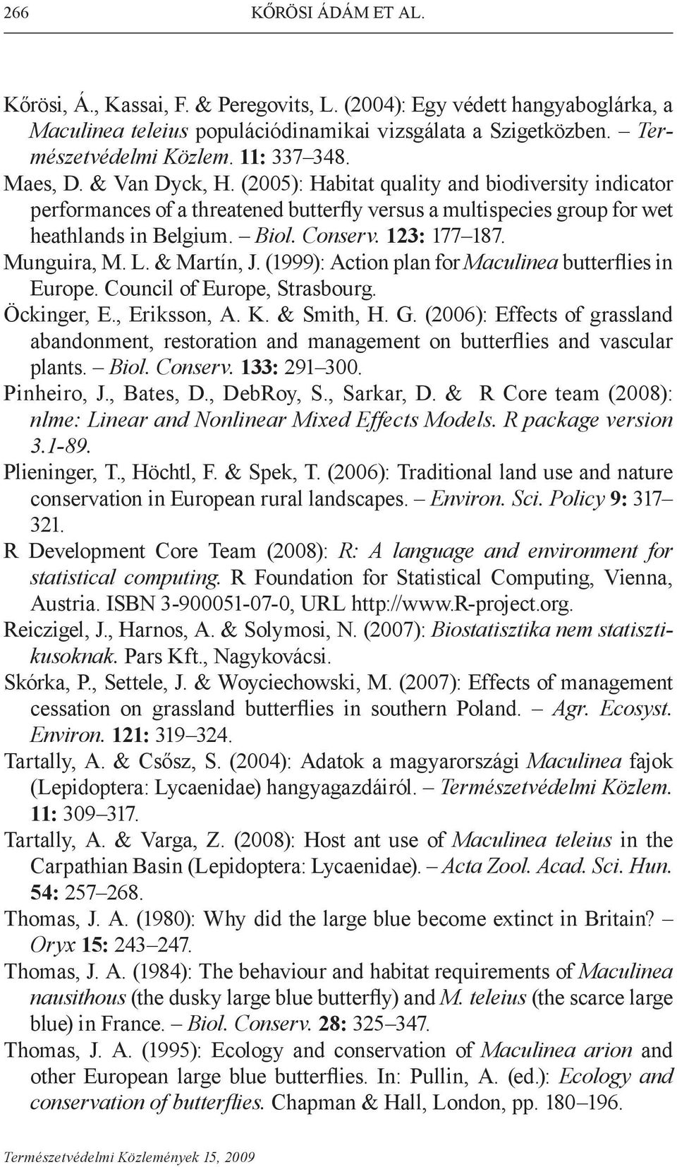 123: 177 187. Munguira, M. L. & Martín, J. (1999): Action plan for Maculinea butterflies in Europe. Council of Europe, Strasbourg. Öckinger, E., Eriksson, A. K. & Smith, H. G.