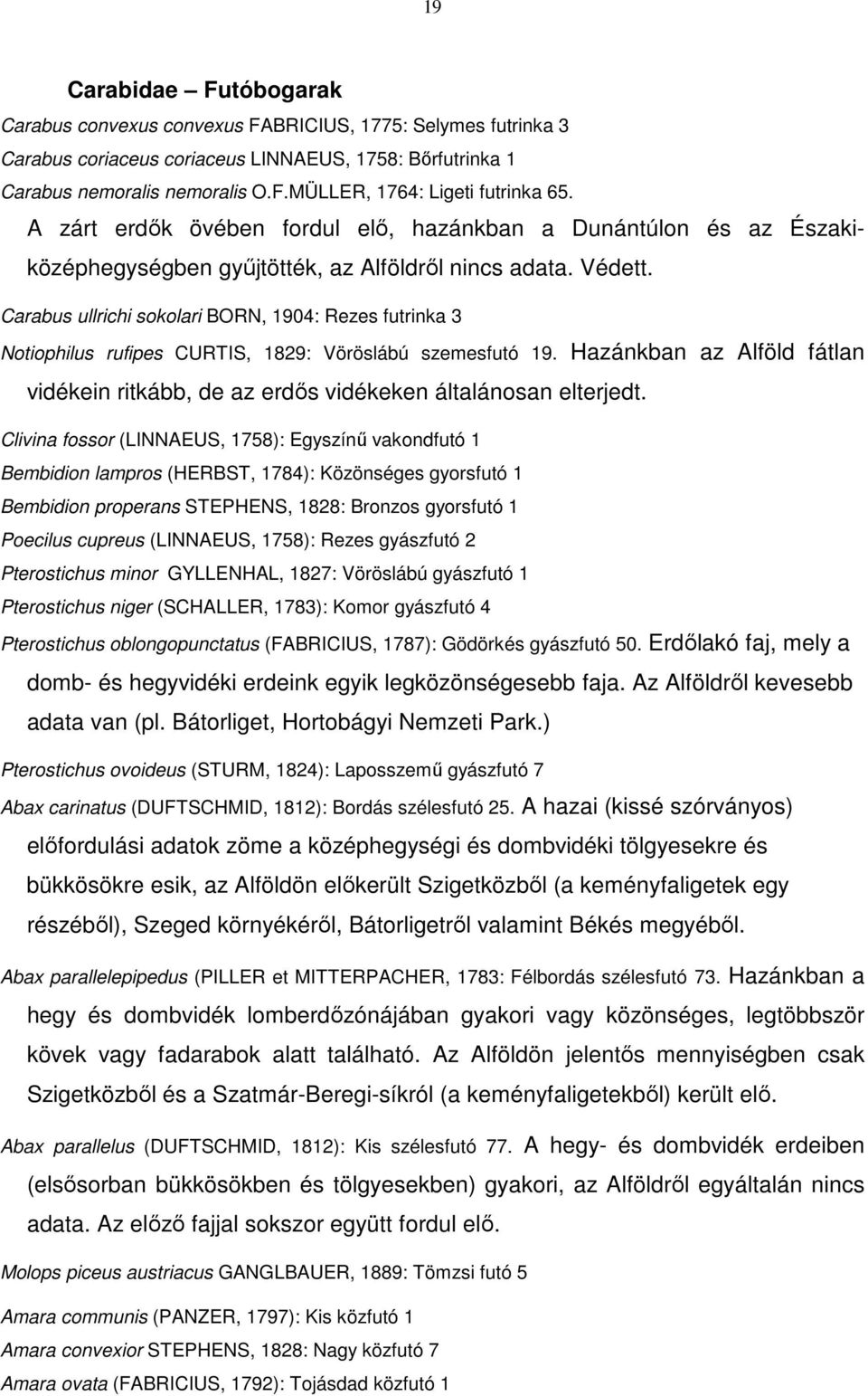 Carabus ullrichi sokolari BORN, 1904: Rezes futrinka 3 Notiophilus rufipes CURTIS, 1829: Vöröslábú szemesfutó 19.