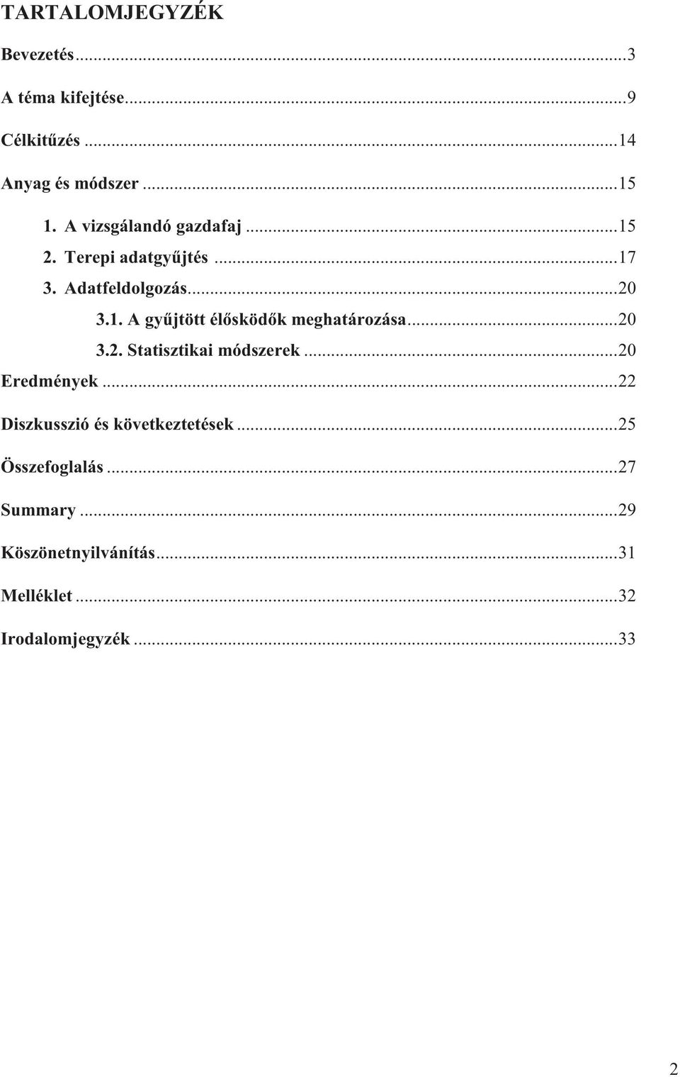 .. 20 3.2. Statisztikai módszerek... 20 Eredmények... 22 Diszkusszió és következtetések.