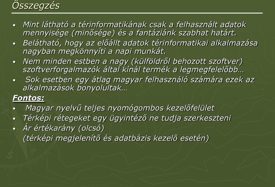 Nem minden estben a nagy (külföldről behozott szoftver) szoftverforgalmazók által kínál termék a legmegfelelőbb Sok esetben egy átlag magyar