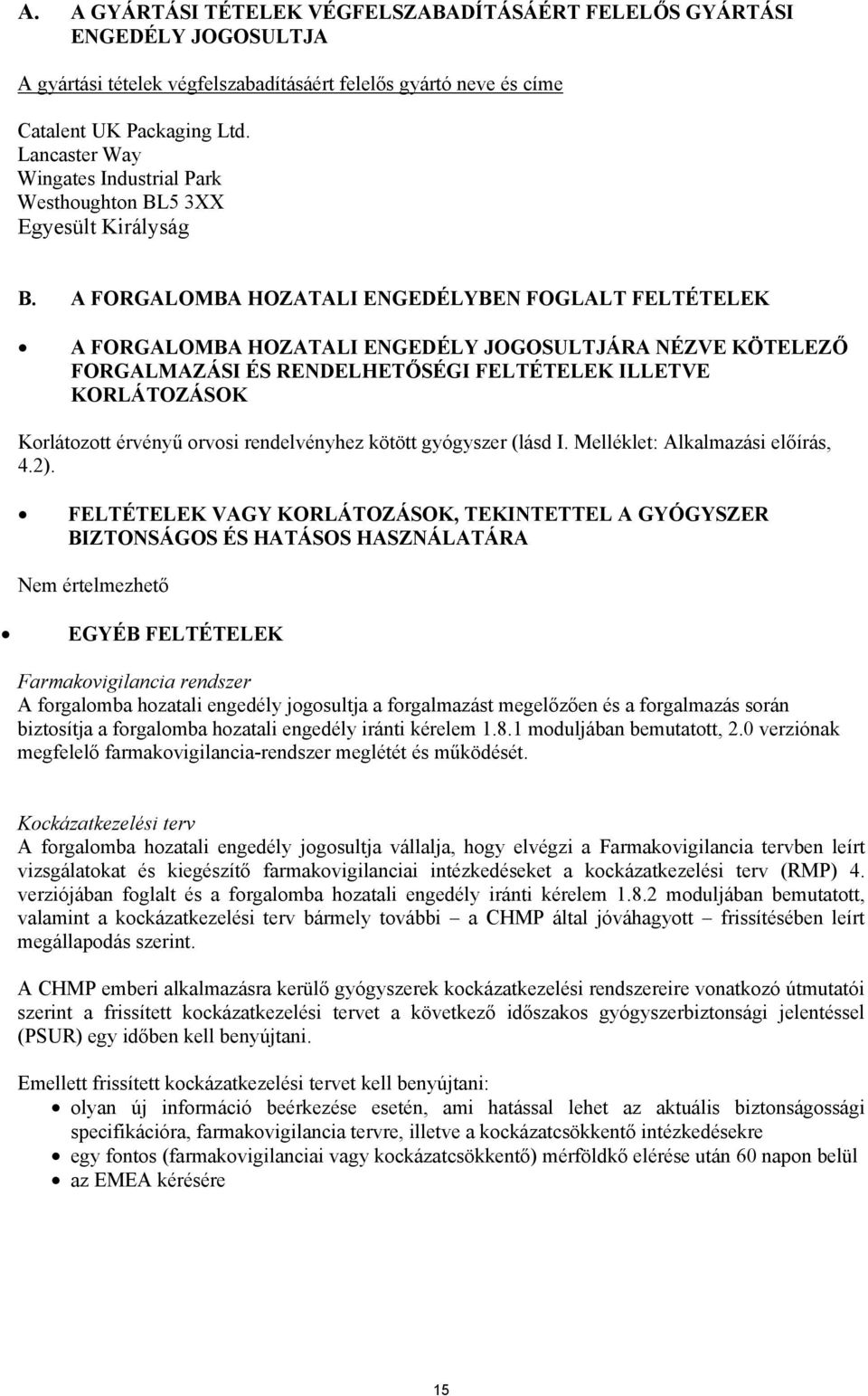 A FORGALOMBA HOZATALI ENGEDÉLYBEN FOGLALT FELTÉTELEK A FORGALOMBA HOZATALI ENGEDÉLY JOGOSULTJÁRA NÉZVE KÖTELEZŐ FORGALMAZÁSI ÉS RENDELHETŐSÉGI FELTÉTELEK ILLETVE KORLÁTOZÁSOK Korlátozott érvényű