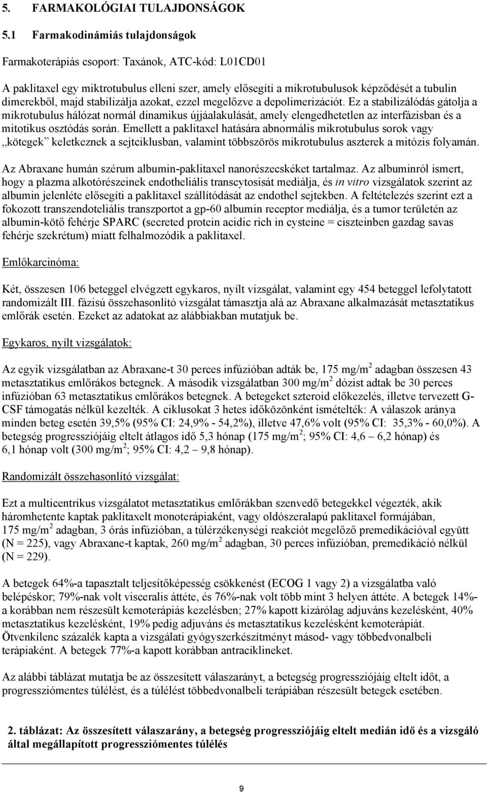 stabilizálja azokat, ezzel megelőzve a depolimerizációt.