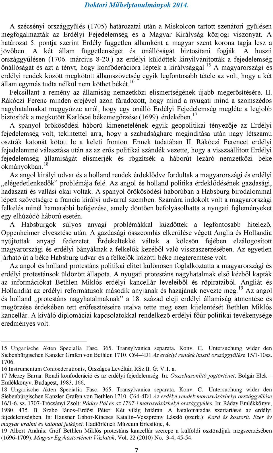 ) az erdélyi küldöttek kinyilvánították a fejedelemség önállóságát és azt a tényt, hogy konföderációra léptek a királysággal.