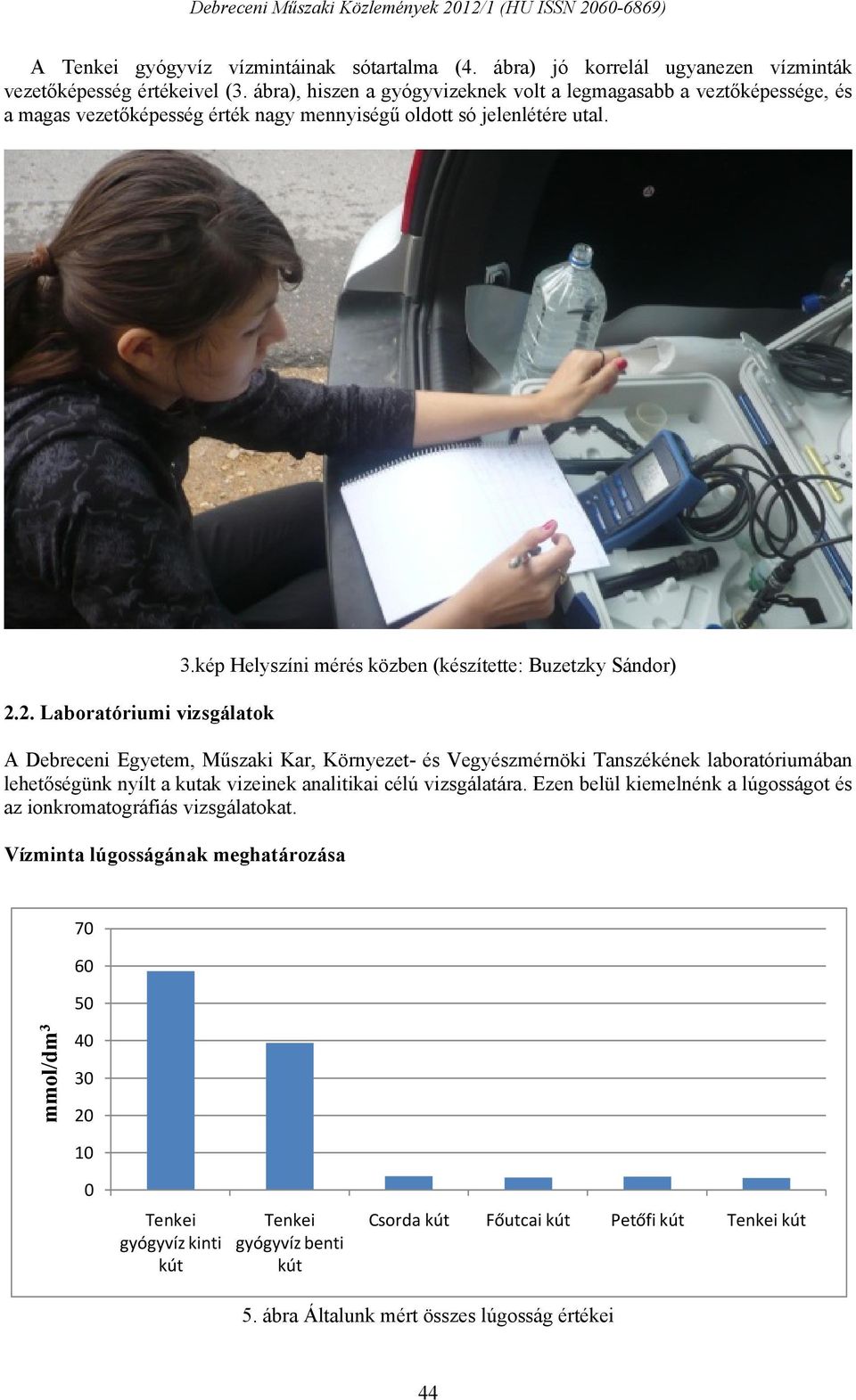 kép Helyszíni mérés közben (készítette: Buzetzky Sándor) A Debreceni Egyetem, Műszaki Kar, Környezet- és Vegyészmérnöki Tanszékének laboratóriumában lehetőségünk nyílt a kutak vizeinek analitikai