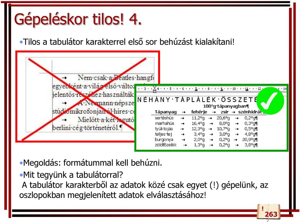 Megoldás: formátummal kell behúzni. Mit tegyünk a tabulátorral?