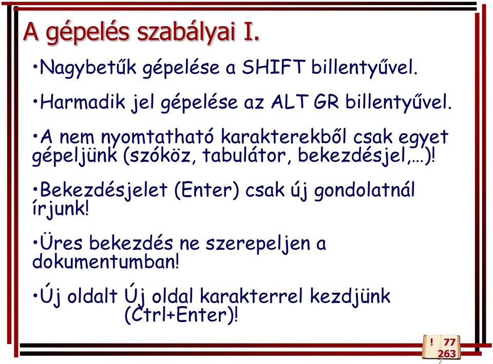 A nem nyomtatható karakterekből csak egyet gépeljünk (szóköz, tabulátor, bekezdésjel, )