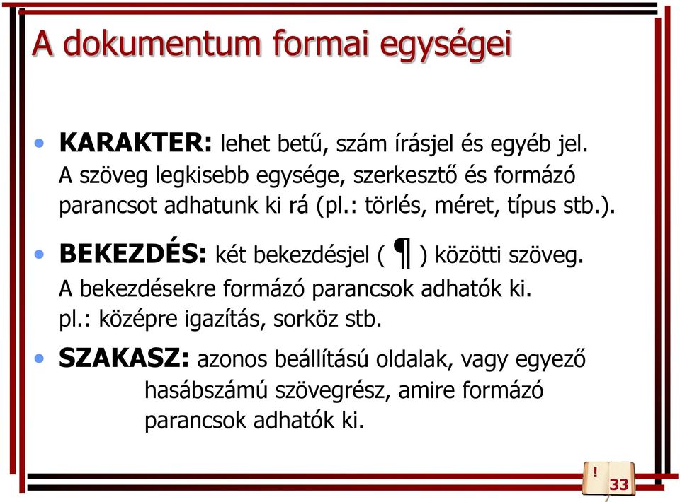 ). BEKEZDÉS: két bekezdésjel ( ) közötti szöveg. A bekezdésekre formázó parancsok adhatók ki. pl.