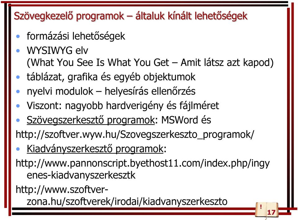 Szövegszerkesztő programok: MSWord és http://szoftver.wyw.hu/szovegszerkeszto_programok/ Kiadványszerkesztő programok: http://www.