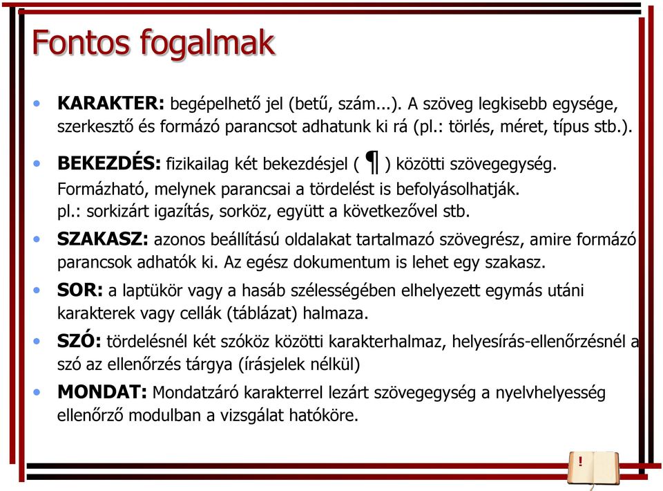 SZAKASZ: azonos beállítású oldalakat tartalmazó szövegrész, amire formázó parancsok adhatók ki. Az egész dokumentum is lehet egy szakasz.