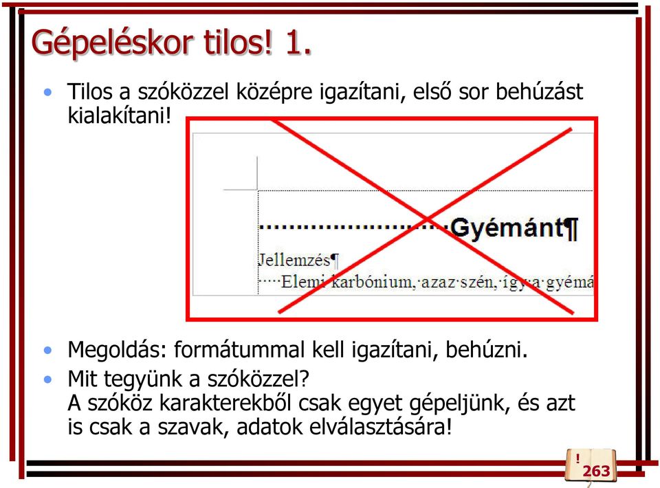 kialakítani Megoldás: formátummal kell igazítani, behúzni.