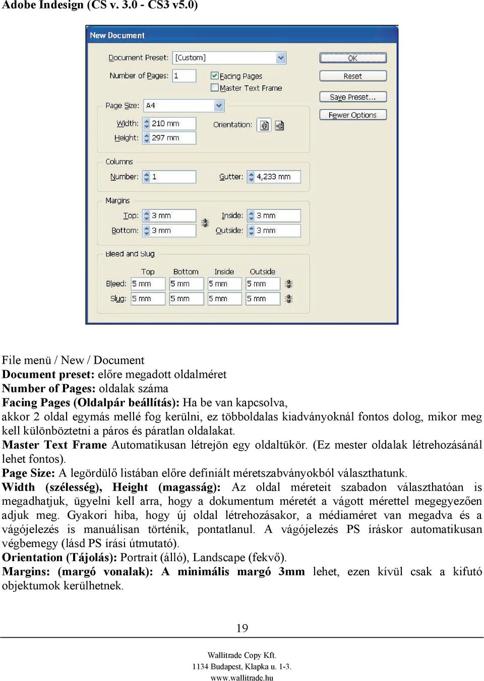 ez többoldalas kiadványoknál fontos dolog, mikor meg kell különböztetni a páros és páratlan oldalakat. Master Text Frame Automatikusan létrejön egy oldaltükör.