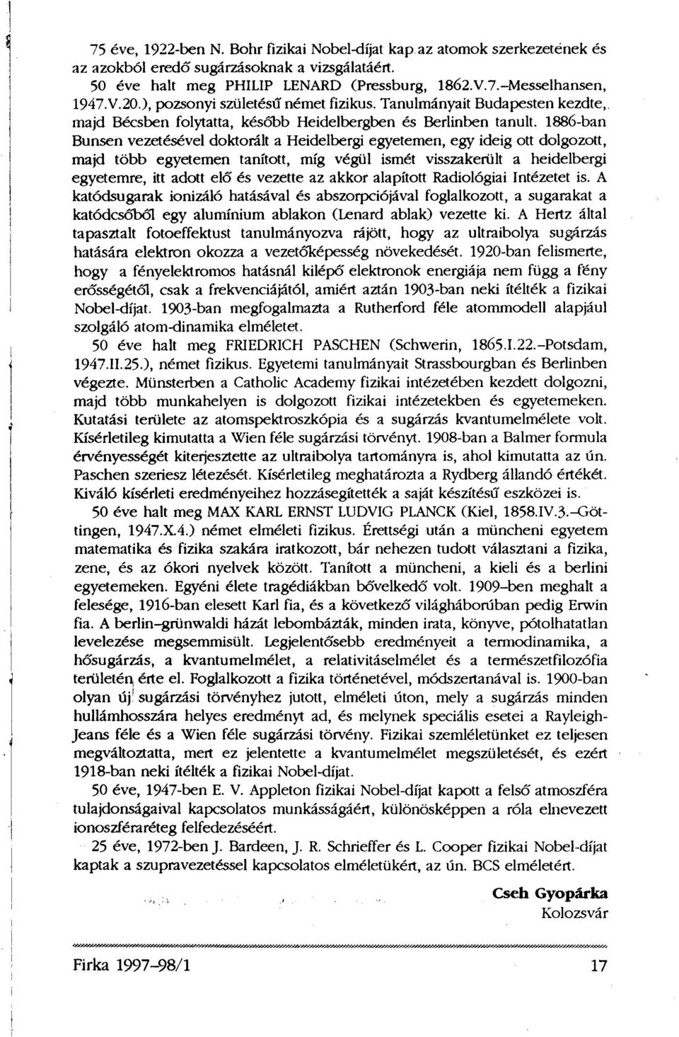 1886-ban Bunsen vezetésével doktorált a Heidelbergi egyetemen, egy ideig ott dolgozott, majd több egyetemen tanított, míg végül ismét visszakerült a heidelbergi egyetemre, itt adott elő és vezette az