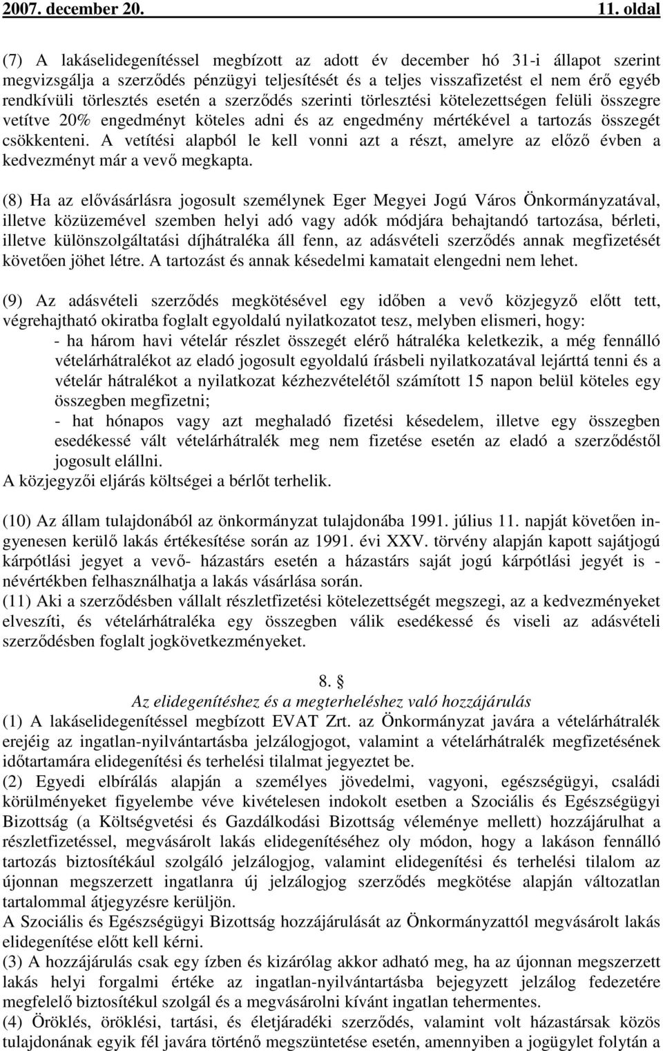 törlesztés esetén a szerződés szerinti törlesztési kötelezettségen felüli összegre vetítve 20% engedményt köteles adni és az engedmény mértékével a tartozás összegét csökkenteni.