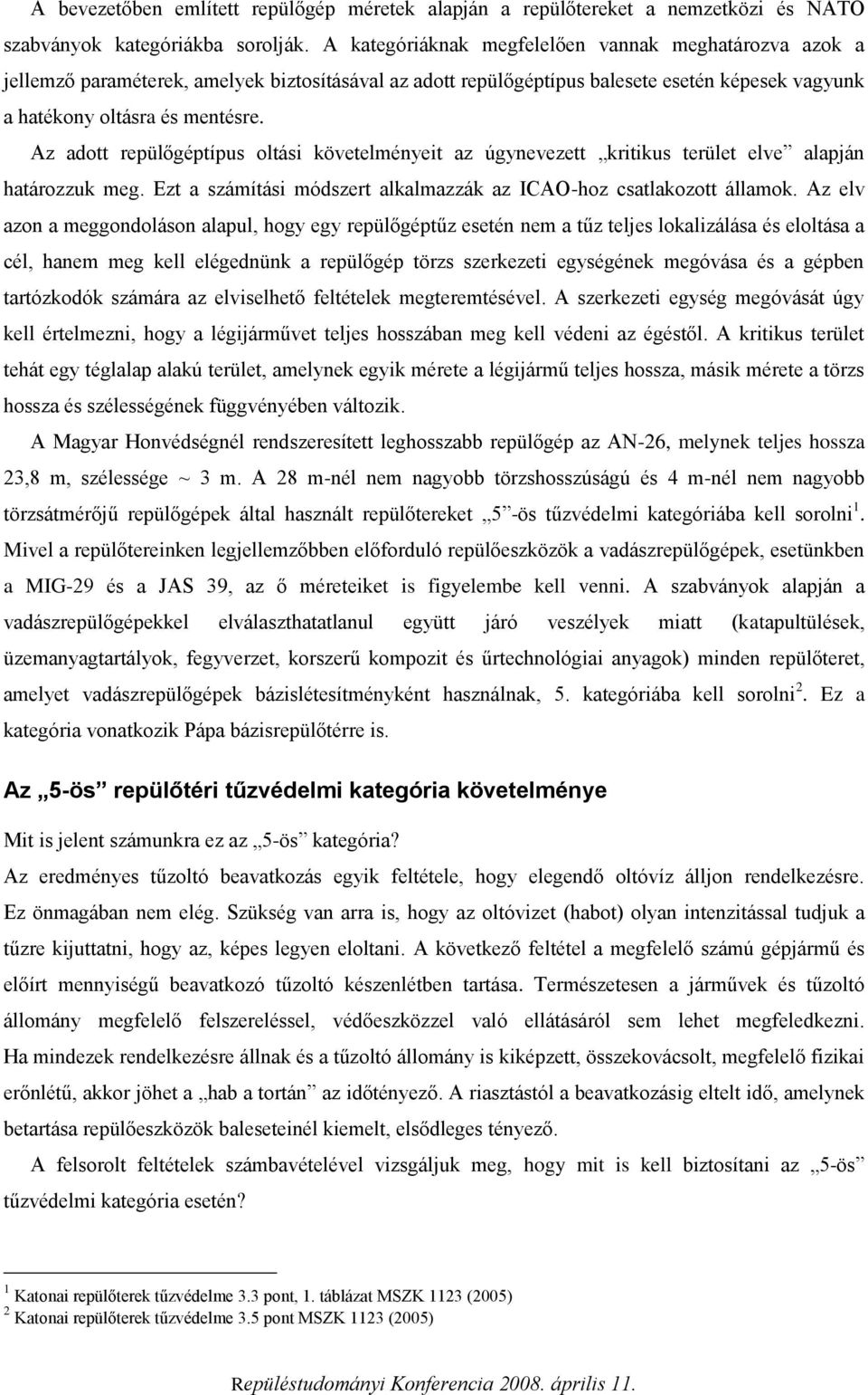 Az adott repülőgéptípus oltási követelményeit az úgynevezett kritikus terület elve alapján határozzuk meg. Ezt a számítási módszert alkalmazzák az ICAO-hoz csatlakozott államok.