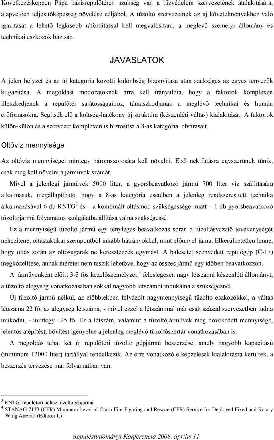 JAVASLATOK A jelen helyzet és az új kategória közötti különbség bizonyítása után szükséges az egyes tényezők kiigazítása.