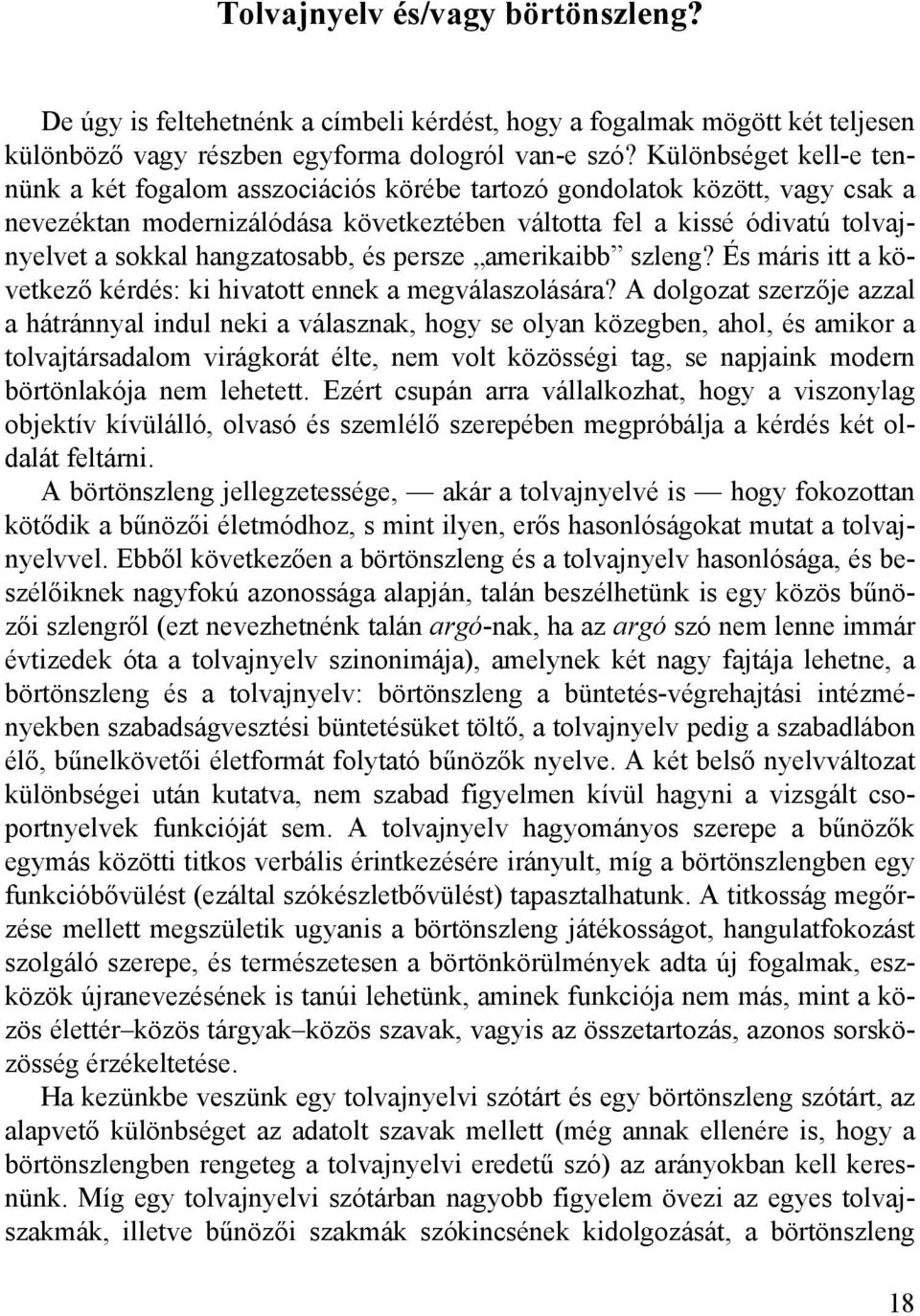 hangzatosabb, és persze amerikaibb szleng? És máris itt a következő kérdés: ki hivatott ennek a megválaszolására?