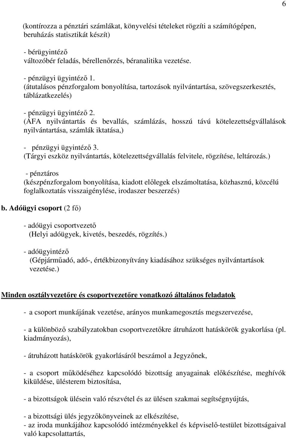 (ÁFA nyilvántartás és bevallás, számlázás, hosszú távú kötelezettségvállalások nyilvántartása, számlák iktatása,) - pénzügyi ügyintéző 3.