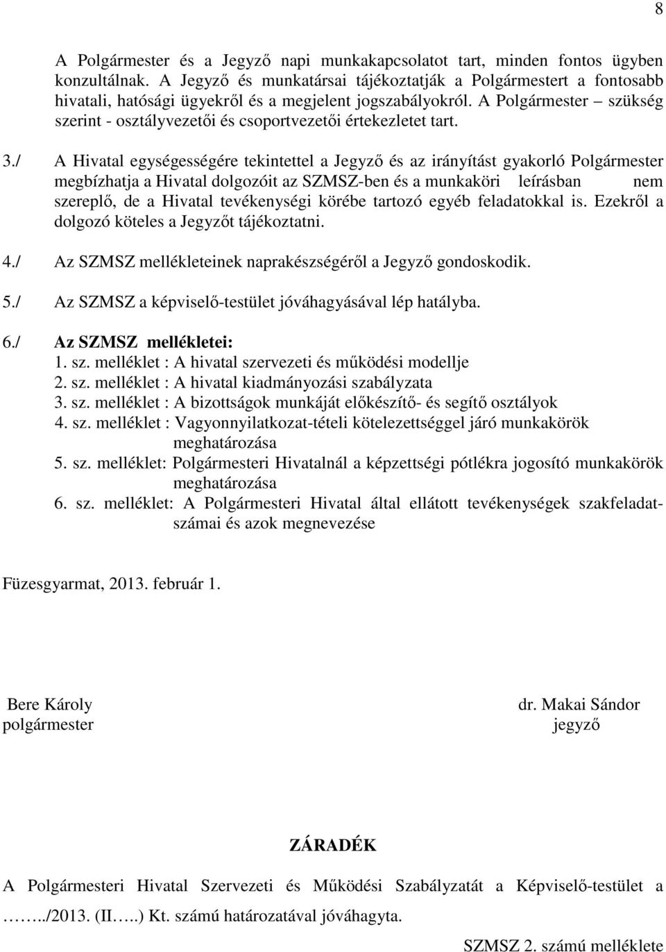 A Polgármester szükség szerint - osztályvezetői és csoportvezetői értekezletet tart. 3.